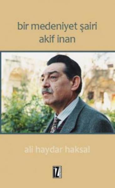 Bir Medeniyet Şairi Akif İnan Ali Haydar Haksal