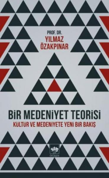 Bir Medeniyet Teorisi-Kültür ve Medeniyete Yeni Bir Bakış