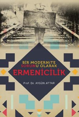 Bir Modernite Sorunu Olarak Ermenicilik Aygün Attar