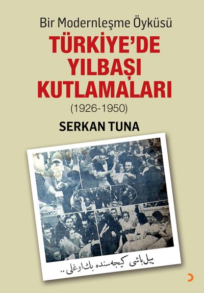 Bir Modernleşme Öyküsü Türkiye’de Yılbaşı Kutlamaları 1926-1950 Serkan