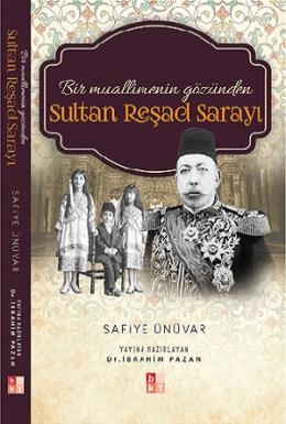 Bir Muallimenin Gözünden - Sultan Reşad Sarayı Safiye Ünüvar