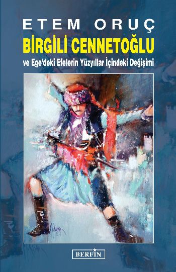 Birgili Cennetoğlu ve Egedeki Efelerin Yüzyıllar İçindeki Değişimi