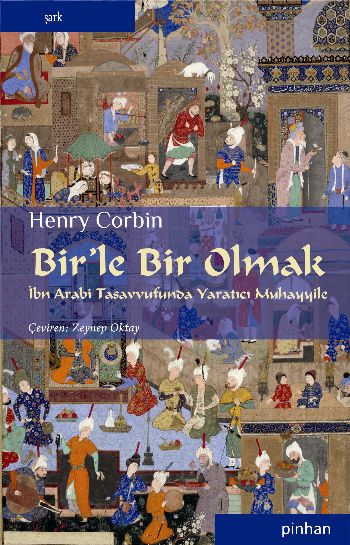 Birle Bir Olmak İbn Arabi Tasavvufunda Yaratıcı Muhayyile %17 indiriml