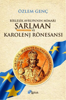 Birleşik Avrupa’nın Mimarı Şarlman ve Karolenj Rönesansı