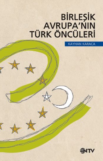 Birleşik Avrupanın Türk Öncüleri %17 indirimli Kayhan Karaca