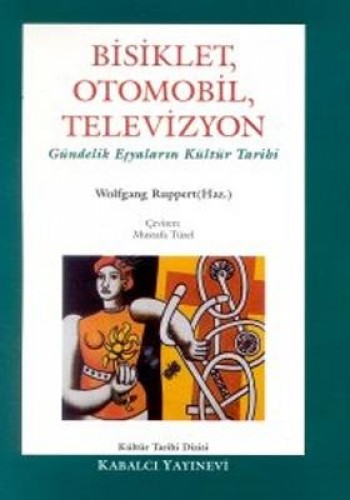 Bisiklet, Otomobil, Televizyon Gündelik Eşyaların Kültür Tarihi