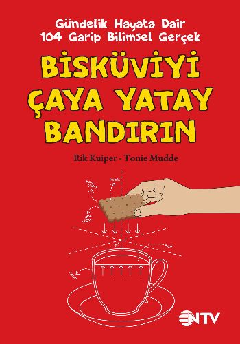 Bisküviyi Çaya Yatay Bandırın (Gündelik Hayata Dair 104 Garip Bilimsel