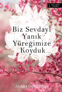 Biz Sevdayı Yanık Yüreğimize Koyduk Ahmet Oğultarhan