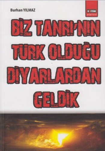 Biz Tanrı’nın Türk Olduğu Diyarlardan Geldik