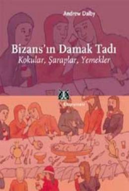 Bizans’ın Damak Tadı Kokular, Şaraplar, Yemekler