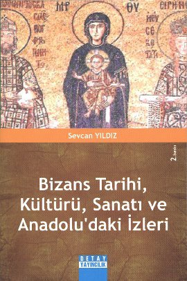 Bizans Tarihi, Kültürü, Sanatı ve Anadolu’daki İzleri