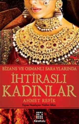 Bizans ve Osmanlı Saraylarında İhtiraslı Kadınlar %17 indirimli Ahmet 