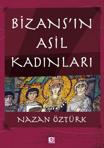Bizansın Asil Kadınları