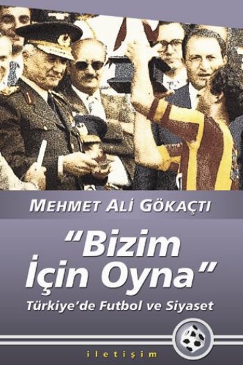 Bizim İçin Oyna Türkiye'de Futbol ve Siyaset