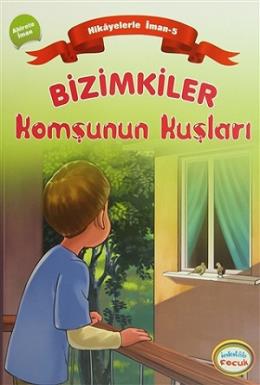 Hikayelerle İman 5 Bizimkiler Komşunun Kuşları %17 indirimli Ayşe Alka