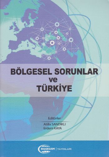 Bölgesel Sorunlar ve Türkiye Atilla Şandikli Erdem Kaya