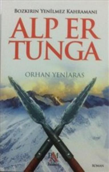Bozkırın Yenilmez Kahramanı - Alp Er Tunga Orhan Yeniaras