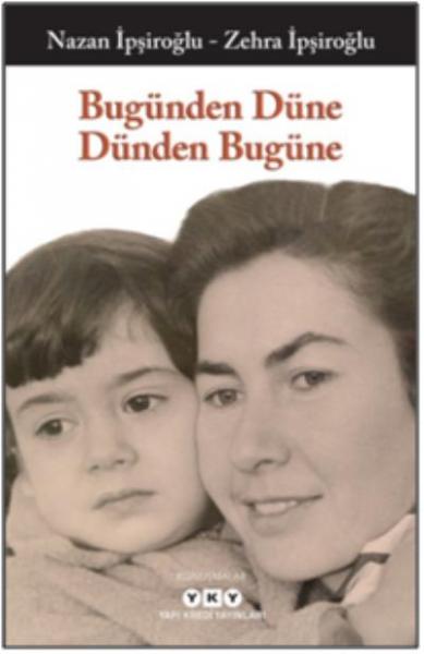 Bugünden Düne Dünden Bugüne Nazan İpşiroğlu-Zehra İpşiroğlu