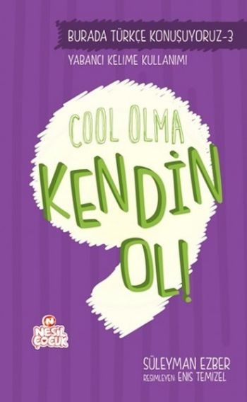 Burada Türkçe Konuşuyoruz Serisi 3-Cool Olma Kendin Ol