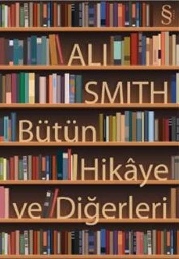 Bütün Hikaye ve Diğerleri %17 indirimli Ali Smith