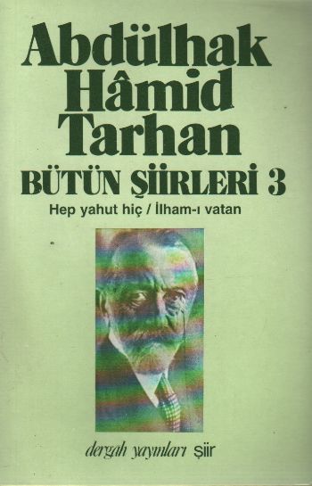 Bütün Şiirleri-3: Hep yahut Hiç-İlham-ı Vatan (A.H.Tarhan)