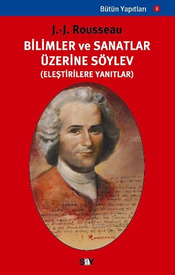 Bütün Yapıtları-3: Bilimler ve Sanatlar Üzerine Söylev (Eleştirilere Yanıtlar)