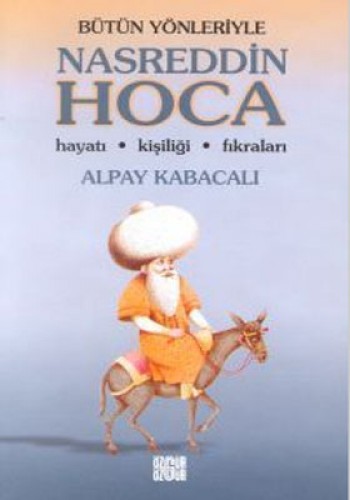 Bütün Yönleriyle Nasreddin Hoca Hayatı, Kişiliği, Fıkraları