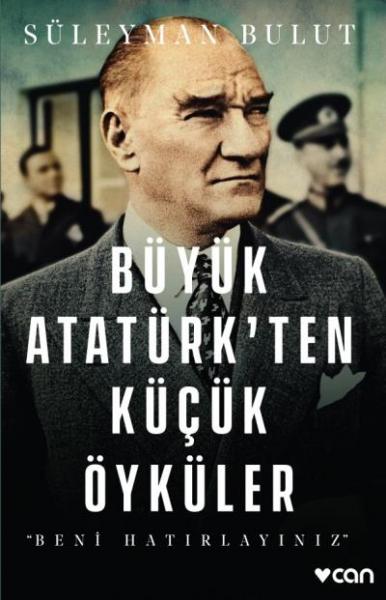 Büyük Atatürkten Küçük Öyküler-Beni Hatırlayınız Süleyman Bulut