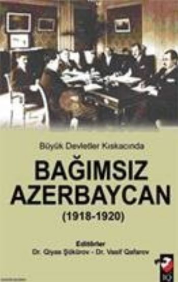 Büyük Devletler Kıskacında Bağımsız Azerbaycan (1918-1920)