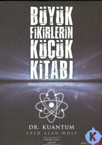 Büyük Fikirlerin Küçük Kitabı (Bilimin Ruhla Buluştuğu Nokta) %17 indi