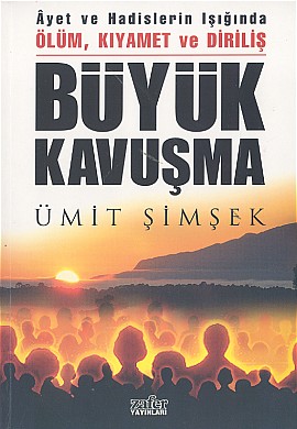 Büyük Kavuşma Ayet ve Hadislerin Işığında Ölüm, Kıyamet ve Diriliş