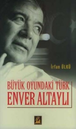 Büyük Oyundaki Türk Enver Altaylı %17 indirimli İrfan Ülkü