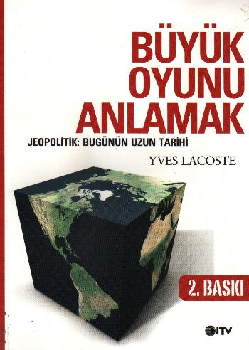 Büyük Oyunu Anlamak - Jeopolitik:Bugünün Uzun Tarihi
