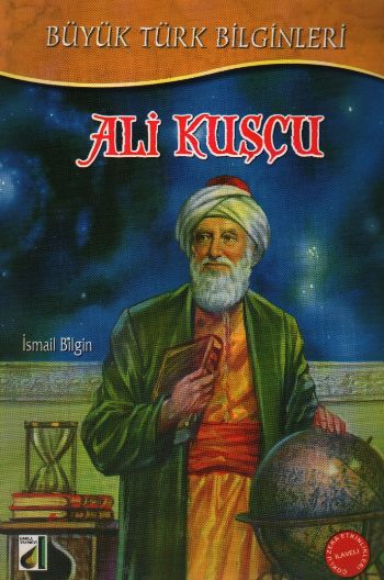 Büyük Türk Bilginleri-07: Ali Kuşçu