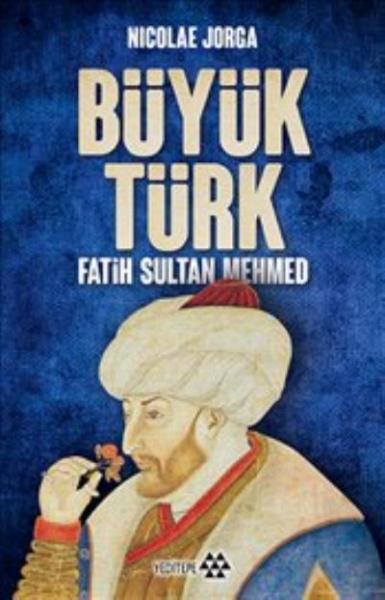 Büyük Türk - Fatih Sultan Mehmed Nicolae Jorga