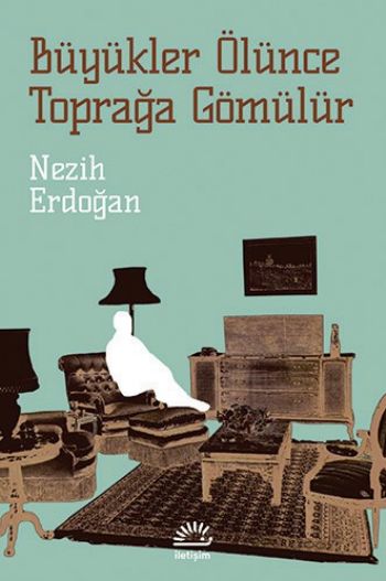 Büyükler Ölünce Toprağa Gömülürler %17 indirimli Nezih Erdoğan