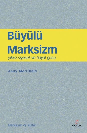 Büyülü Marksizm Yıkıcı Siyaset ve Hayal Gücü