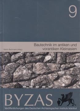 Byzas 9 - Bautechnik im Antiken und Vorantiken Kleinasien