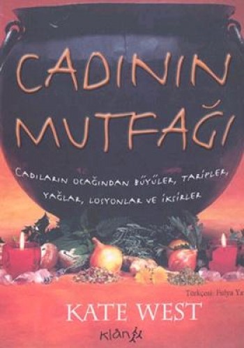 Cadının Mutfağı: Cadıların Ocağından Büyüler, Tarifler, Yağlar, Losyonlar ve İksirler