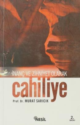 Cahiliye: İnanç ve Zihniyet Olarak