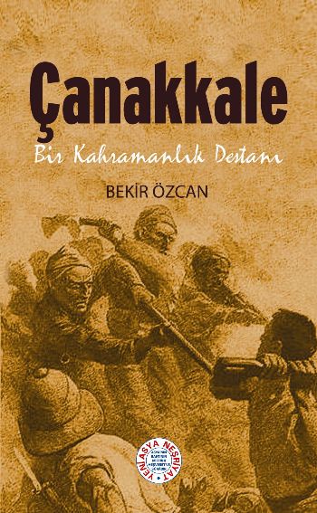 Çanakkale (Bir Kahramanlık Destanı) %17 indirimli Bekir Özcan