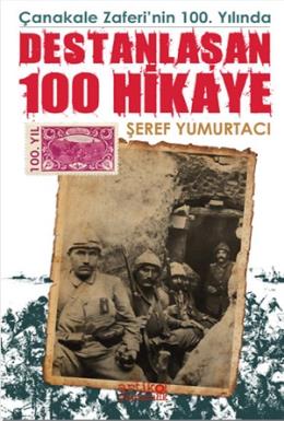 Çanakkale Zaferi'nin 100. Yılında Destanlaşan 100 Hikaye Şeref Yumurta