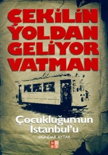 Çekilin Yoldan Geliyor Vatman Çocukluğumun İstanbul’u