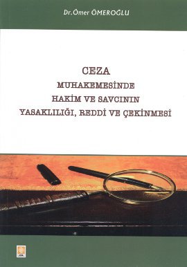 Ceza Muhakemesinde Hakim ve Savcının Yasaklılığı, Reddi ve Çekinmesi