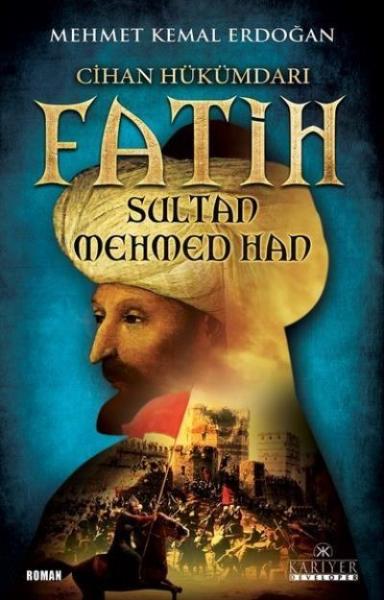 Cihan Hükümdarı Fatih Sultan Mehmed Han Mehmet Kemal Erdoğan