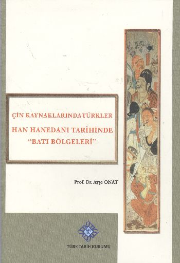 Çin Kaynaklarında Türkler Han Hanedanı Tarihinde Batı Bölgeleri