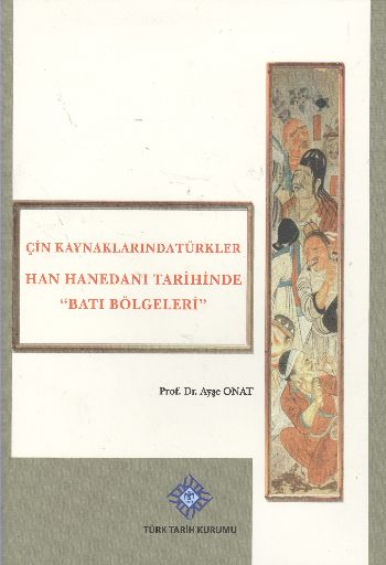 Çin Kaynaklarında Türkler Han Hanedanı Tarihinde Batı Bölgeleri
