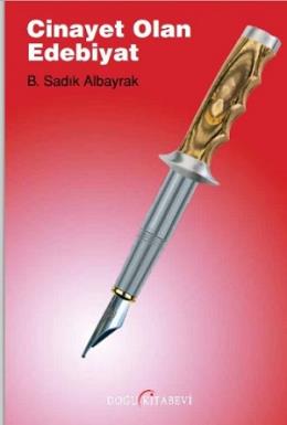 Cinayet Olan Edebiyat B. Sadık Albayrak