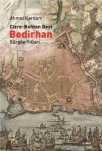 Cizre Bohtan Beyi Bedirhan Sürgün Yılları %17 indirimli Ahmet Kardam