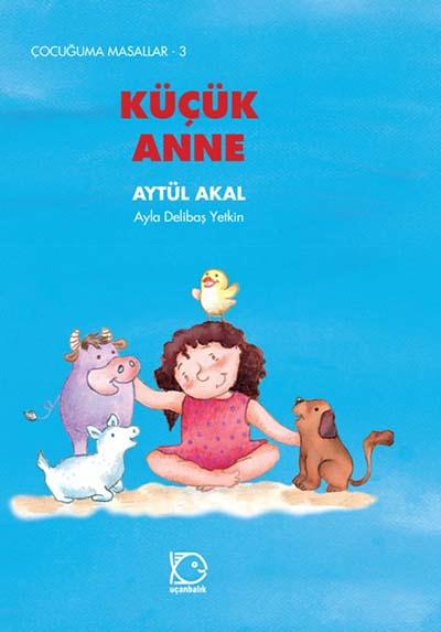 Çocuğuma Masallar-3: Küçük Anne %17 indirimli Aytül Akal Çocuğuma Masallar-3: Küçük Anne %17 indirimli Aytül Akal